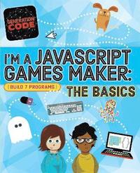 Generation Code: I'm a JavaScript Games Maker: The Basics (inbunden)