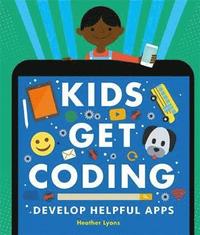 Kids Get Coding: Develop Helpful Apps (inbunden)