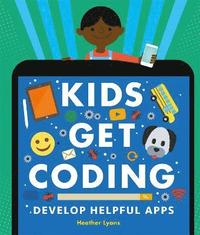 Kids Get Coding: Develop Helpful Apps (häftad)