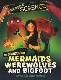 Monster Science: The Science Behind Mermaids, Werewolves and Bigfoot (inbunden)