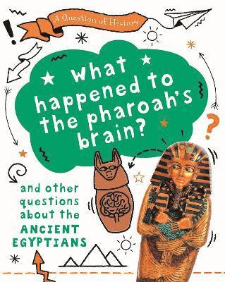 A Question of History: What happened to the pharaoh's brain? And other questions about ancient Egypt (hftad)