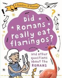 A Question of History: Did Romans really eat flamingos? And other questions about the Romans (hftad)