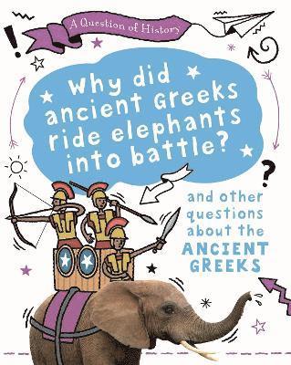 A Question of History: Why did the ancient Greeks ride elephants into battle? And other questions about ancient Greece (inbunden)