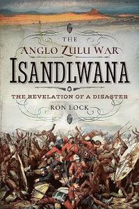 The Anglo Zulu War - Isandlwana (inbunden)