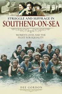 Struggle and Suffrage in Southend-on-Sea (e-bok)