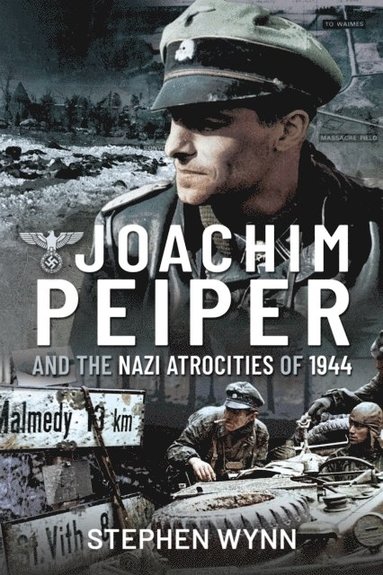 Joachim Peiper and the Nazi Atrocities of 1944 (häftad)