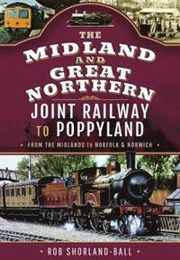 The Midland &; Great Northern Joint Railway to Poppyland (inbunden)
