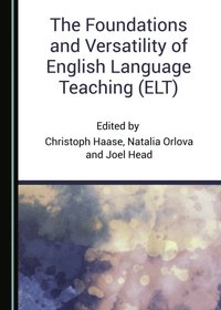 Foundations and Versatility of English Language Teaching (ELT) (e-bok)