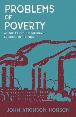 Problems of Poverty - An Inquiry Into The Industrial Condition of the Poor (inbunden)