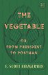 Vegetable; Or, from President to Postman (Read & Co. Classics Edition);With the Introductory Essay 'The Jazz Age Literature of the Lost Generation '