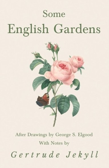 Some English Gardens - After Drawings by George S. Elgood - With Notes by Gertrude Jekyll (e-bok)