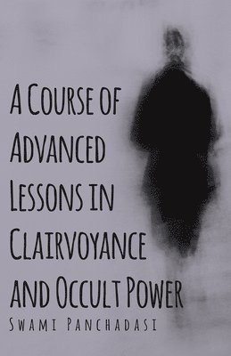 Course of Advanced Lessons in Clairvoyance and Occult Power (h�ftad)