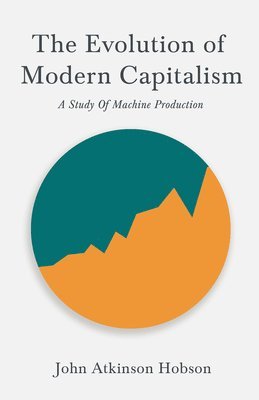 Evolution Of Modern Capitalism - A Study Of Machine Production (hftad)