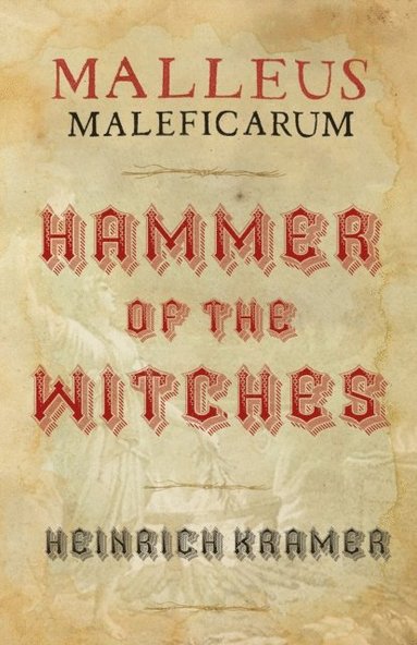 Malleus Maleficarum: Hammer of the Witches (häftad)