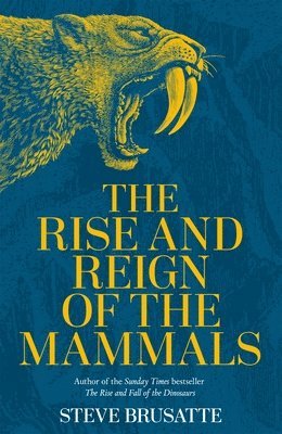 The Rise and Reign of the Mammals (inbunden)