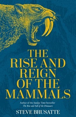 Rise and Reign of the Mammals (inbunden)