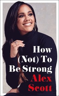How (Not) To Be Strong (inbunden)