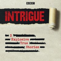 Intrigue: 3 explosive true stories (ljudbok)