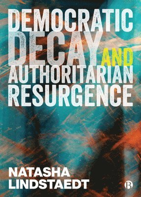 Democratic Decay and Authoritarian Resurgence (inbunden)