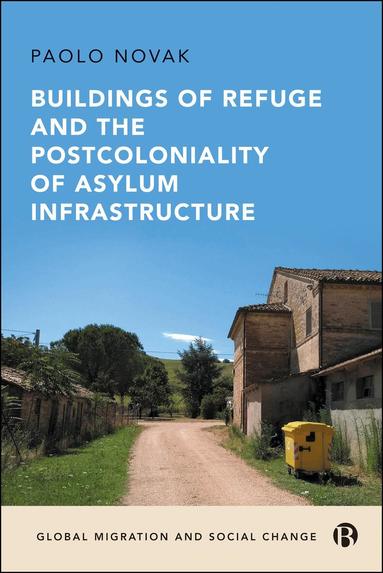 Buildings of Refuge and the Postcoloniality of Asylum Infrastructure (inbunden)
