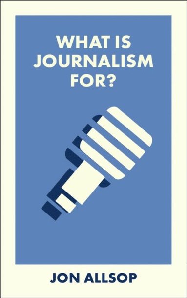 What Is Journalism For? (inbunden)