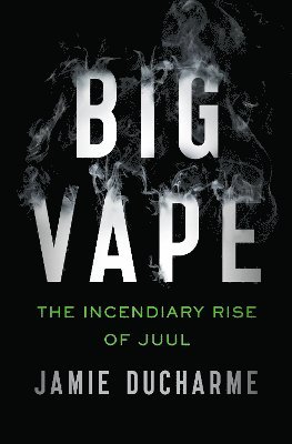 Big Vape: The Incendiary Rise of Juul (inbunden)