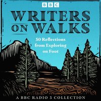 Writers on Walks: A BBC Radio 3 Collection (ljudbok)