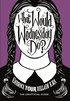 What Would Wednesday Do?