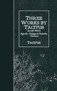 Three Works by Tacitus (Latin Text): Agricola - Dialogus de Oratoribus - Germania (häftad)