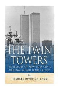 The Twin Towers: The History of New York City's Original World Trade Center (inbunden)