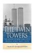 The Twin Towers: The History of New York City's Original World Trade Center