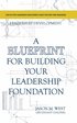 Leadership Development - A Blueprint for Building Your Leadership Foundation