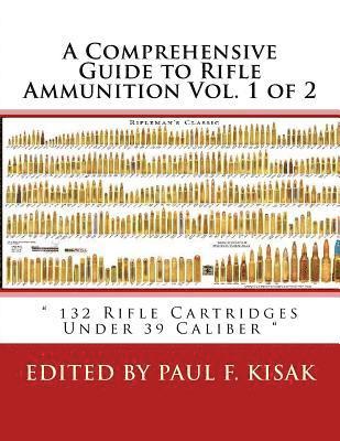 A Comprehensive Guide to Rifle Ammunition Vol. 1 of 2: ' 132 Rifle Cartridges Under 39 Caliber ' (häftad)