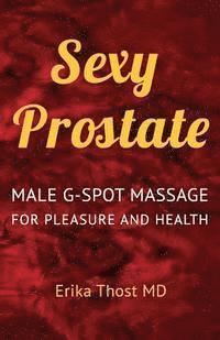 Sexy Prostate: Male G-Spot Massage for Pleasure and Health (inbunden)