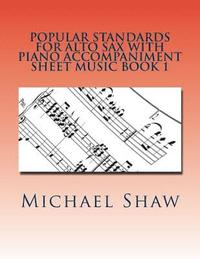 Popular Standards For Alto Sax With Piano Accompaniment Sheet Music Book 1 (hftad)