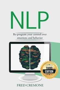 Nlp: Neuro Linguistic Programming: Re-program your control over emotions and behavior, Mind Control (häftad)