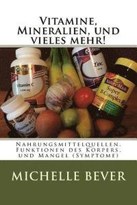 Vitamine, Mineralien, und vieles mehr!: Nahrungsmittelquellen, Funktionen des Korpers, und Mangel (Symptome) (häftad)
