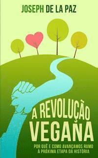 A revoluo vegana: Por qu e como avanamos rumo  prxima etapa da histria (hftad)