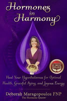 Hormones in Harmony: Heal Your Hypothalamus for Optimal Health, Graceful Aging, and Joyous Energy (hftad)