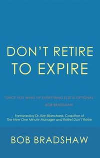 Don'T Retire to Expire (e-bok)