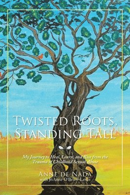 Twisted Roots, Standing Tall (inbunden)
