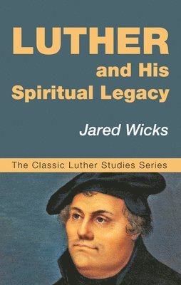 Luther and His Spiritual Legacy (inbunden)