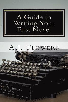 A Guide to Writing Your First Novel: A Comprehensive Roadmap to Jumpstart Your Writing Career (h�ftad)