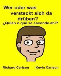 Wer oder was versteckt sich da drüben? ¿Quién o qué se esconde ahí?: Kinderbuch mit Bildern Deutsche / Spanisch (Lateinamerika) Zweisprachige Ausgabe (pussel)