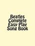 Beatles Complete Easy Play Song Book