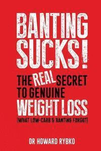 Banting Sucks!: The Real Secret to Genuine Weight Loss (hftad)