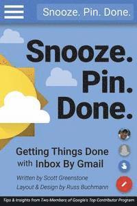 Snooze. Pin. Done. Getting Things Done with Inbox by Gmail: Tips and Insights from Two Members of Google's Top Contributor Program (hftad)