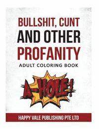 Bullshit, Cunt and Other Profanity: Adult Coloring Book (häftad)