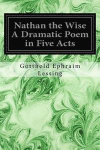 Nathan the Wise A Dramatic Poem in Five Acts (hftad)