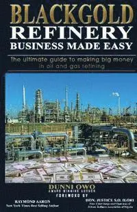 Black Gold Refinery Business Made Easy: The Ultimate Guide To Making ...